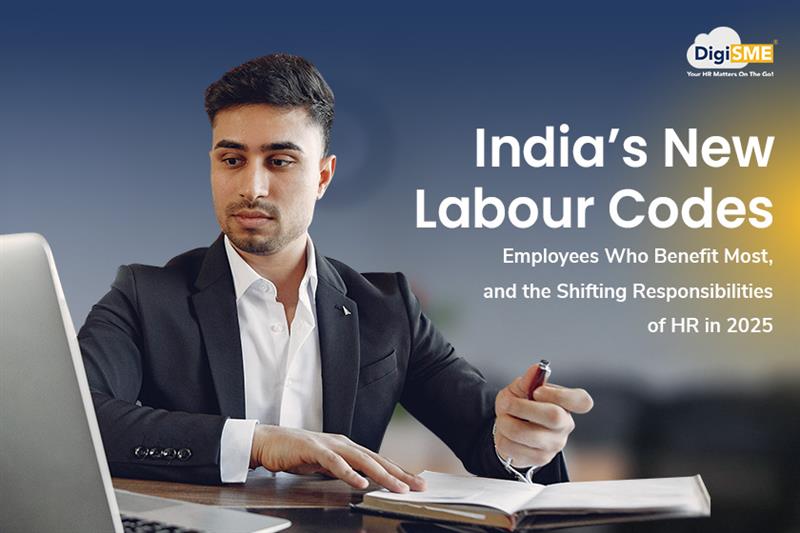 India’s New Labour Codes Employees Who Benefit Most, and the Shifting Responsibilities of HR in 2025